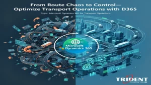 D365 optimizing transport operations by reducing route chaos, cutting costs, and improving delivery efficiency.