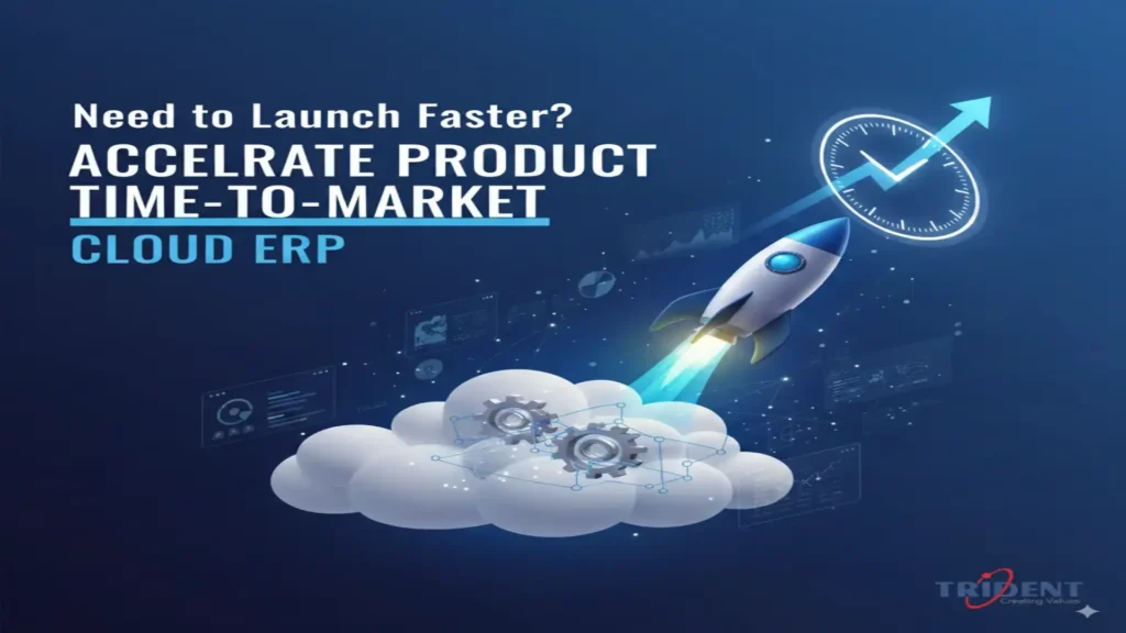 Cloud ERP accelerating product time-to-market by streamlining operations, improving efficiency, and enabling faster launches