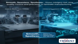 Vision Intelligence System (VIS) ensuring smooth, seamless, and spotless laminate manufacturing with automated quality control.