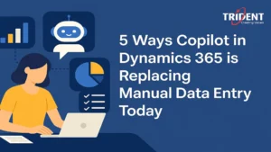 5 Ways Copilot in Dynamics 365 is Replacing Manual Data Entry Today