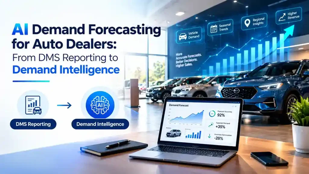 AI demand forecasting for auto dealers transforming DMS reporting into demand intelligence for smarter inventory planning