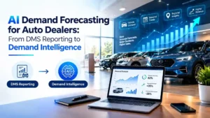 AI demand forecasting for auto dealers transforming DMS reporting into demand intelligence for smarter inventory planning