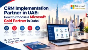 CRM implementation partner in UAE helping businesses choose Microsoft Dynamics 365 CRM services in Dubai